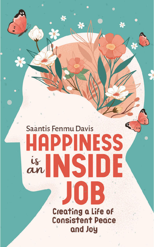 Happiness is an Inside Job: Creating a Life of Peace and Joy